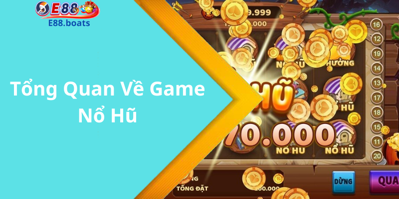 Tổng Quan Về Game Nổ Hũ